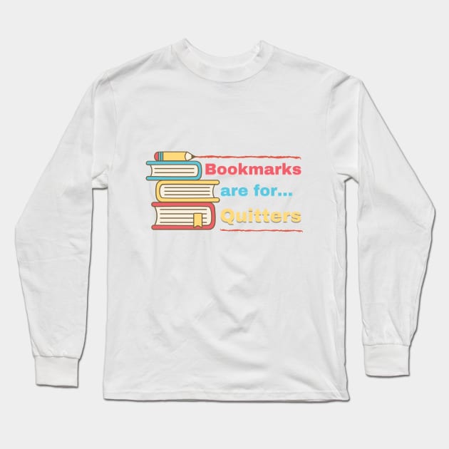 Bookmarks are for Quitters Long Sleeve T-Shirt by Mohammed ALRawi